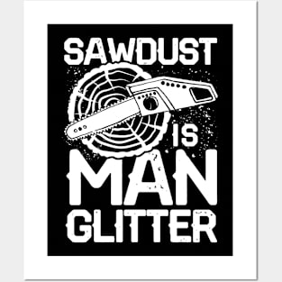 Sawdust is Man Glitter Posters and Art